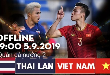 Trực tiếp vòng loại WC 2020 Việt Nam vs Thái Lan lúc 19h ngày 05/09/2019